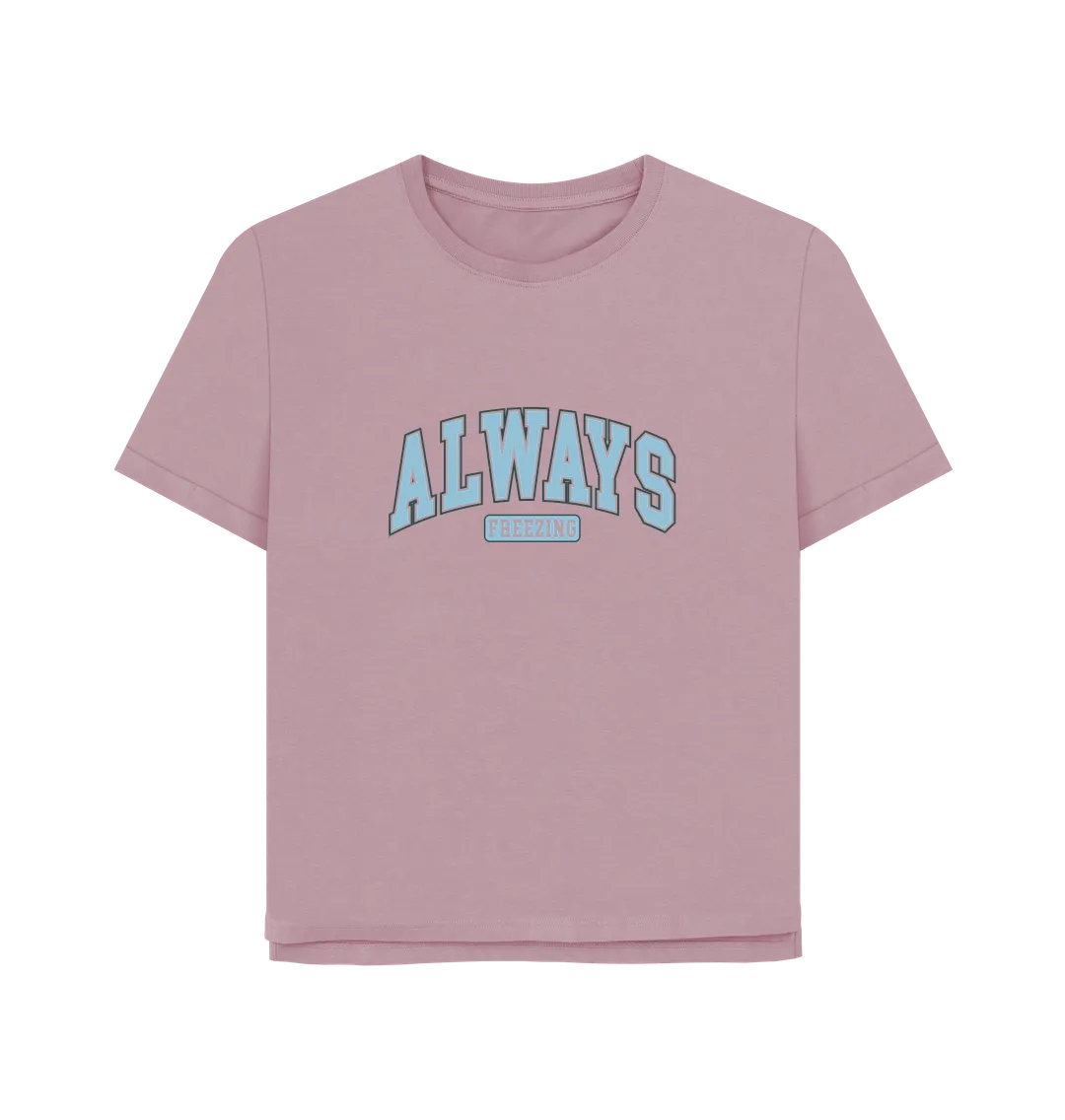 Always Freezing Women's Relaxed Fit T-shirt