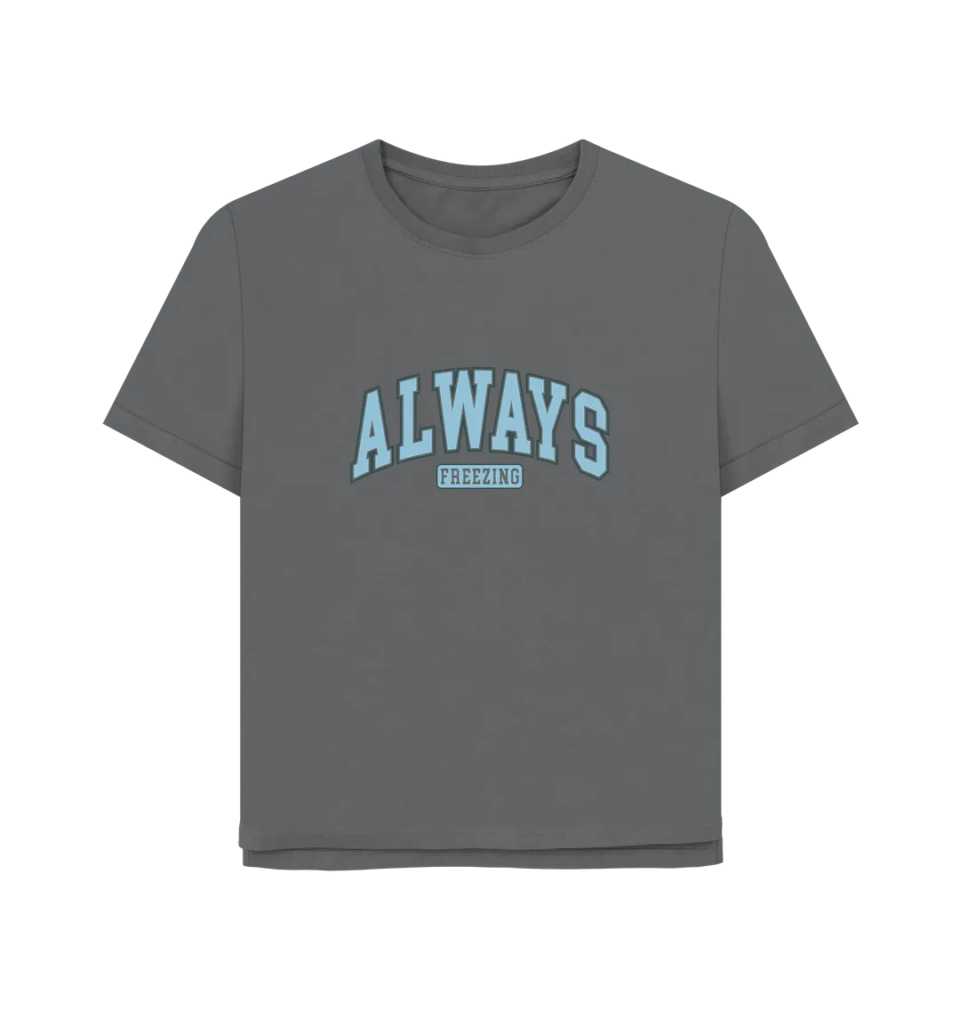 Always Freezing Women's Relaxed Fit T-shirt