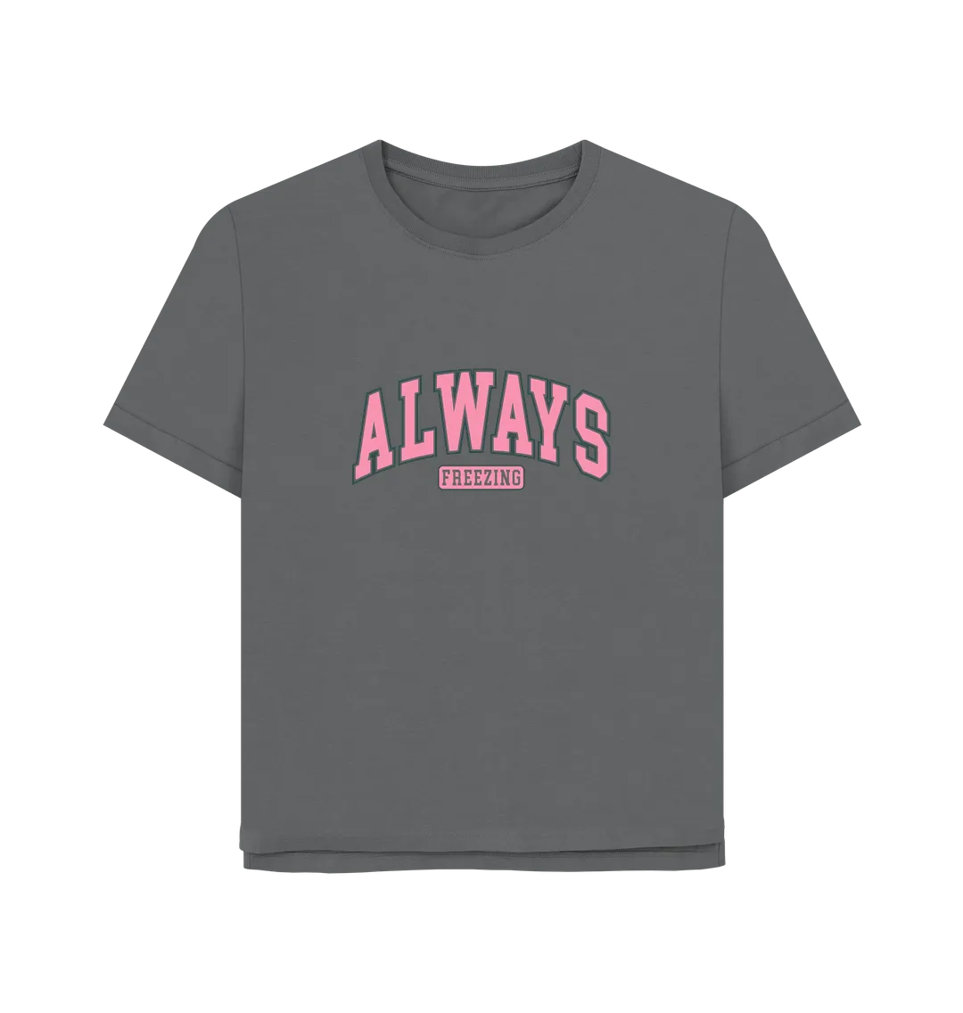 Freezing Always Women's Relaxed Fit T-shirt